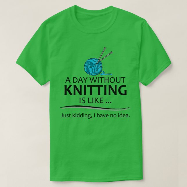 T-shirt Knitting Toxits For Knitter A Day Without Knitting (Design devant)