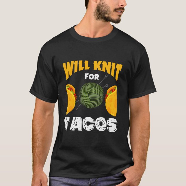 T-shirt Knitting Will Knit For Tacos Saying I Love Knittin (Devant)