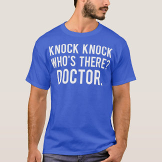 T-shirt Knock knock whos there doctor T Shirt Funny gift