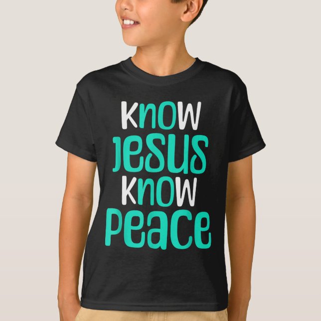 T-shirt Know Jesus Know Peace Christian Faith Religious Me (Devant)