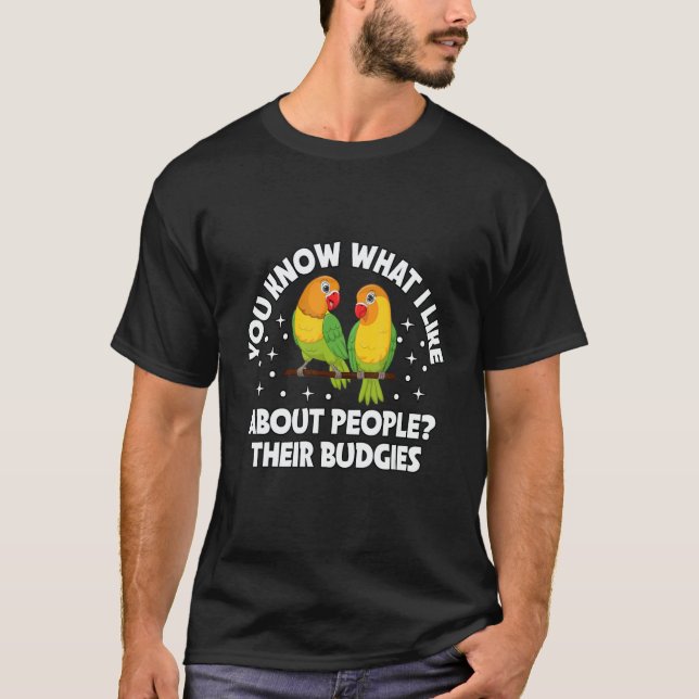 T-shirt know what I love about people Their budgies Lovebi (Devant)