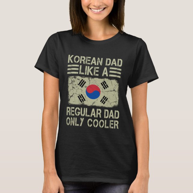 T-shirt Korean Dad Like a Regular Dad Only Cooler  Dad (Devant)