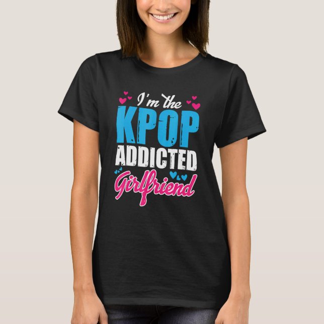 T-shirt Kpopfashion I M The Kpop Addicted Girlfriend (Devant)