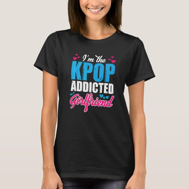 T-shirt Kpopfashion I M The Kpop Addicted Girlfriend (Devant)