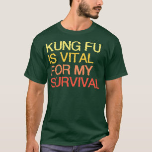 T-shirt Kung Fu Est Vital Pour Ma Survie