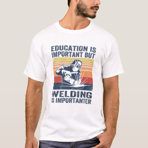 T-shirt l' éducation est importante, mais le soudage est i