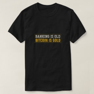 T-shirt La banque est vieille, le Bitcoin est or
