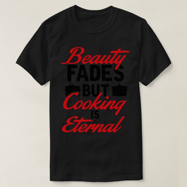 T-shirt La beauté disparaît cuisine est éternelle (Design devant)