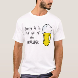T-shirt La beauté est dans l'oeil du BEERHOLDER