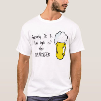 T-shirt La beauté est dans l'oeil du BEERHOLDER