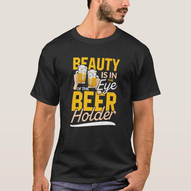 T-shirt La Beauté Est Dans L'Oeil Du Détenteur De Bières | (Devant)