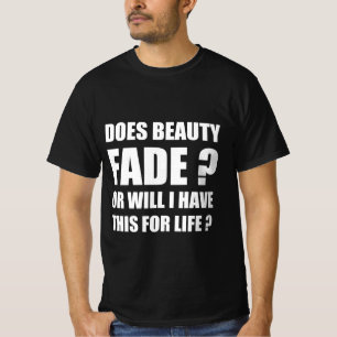 T-shirt La beauté s'estompe-t-elle ? Ou est-ce que j'aurai