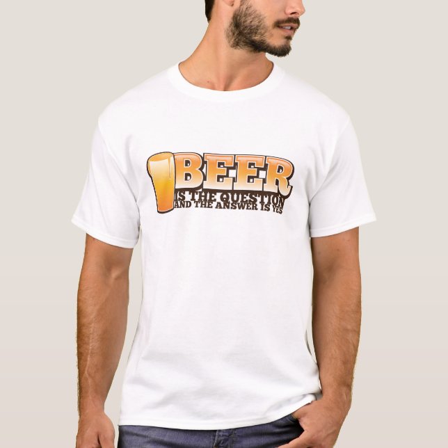 T-shirt La BIÈRE EST LA QUESTION et la réponse est OUI ! (Devant)