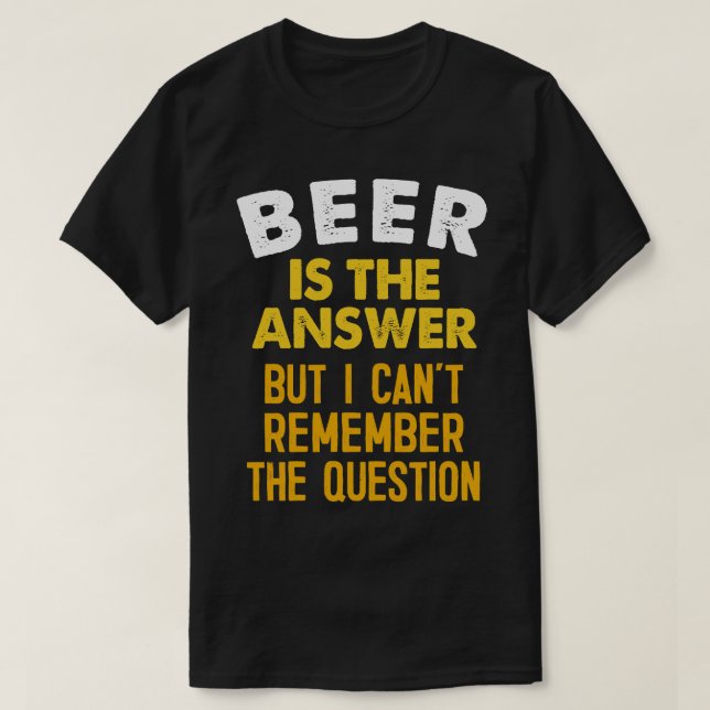 T-shirt La Bière Est La Réponse Drôle Conception Digne De  (Design devant)