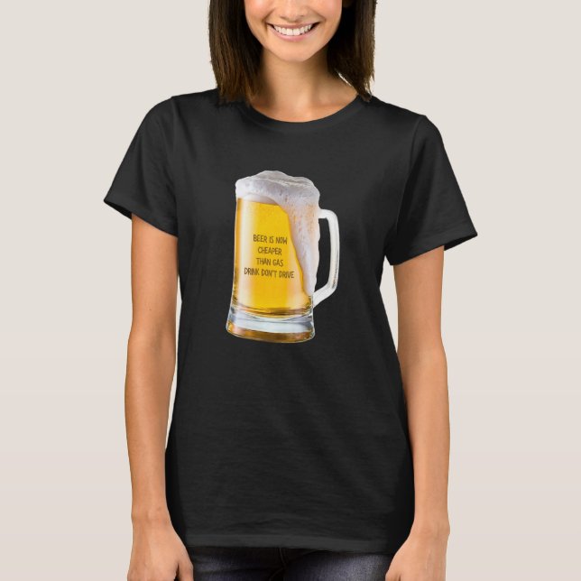 T-shirt La bière est maintenant moins chère que l'essence, (Devant)