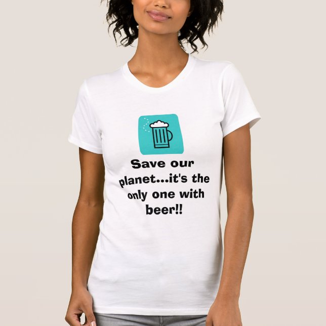 T-shirt La bière, sauvent notre planète… qu'elle est la (Devant)