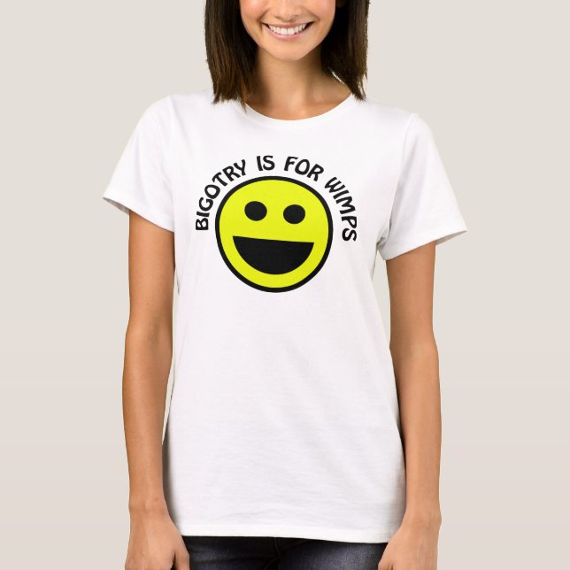 T-shirt La bigoterie est pour Wimps Smile Face (Devant)