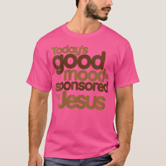 T-shirt La bonne humeur d'aujourd'hui est sponsorisée par 
