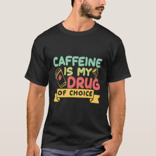 T-shirt La Caféine Est Ma Drogue De Choix Café Boisson Caf