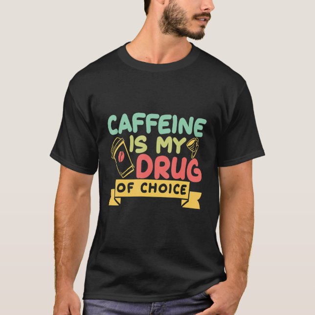 T-shirt La Caféine Est Ma Drogue De Choix Café Boisson Caf (Devant)