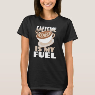 T-shirt La caféine est mon buveur de café de carburant Caf