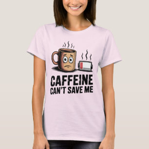 T-shirt La caféine ne peut pas me sauver Brûlure d'épuis
