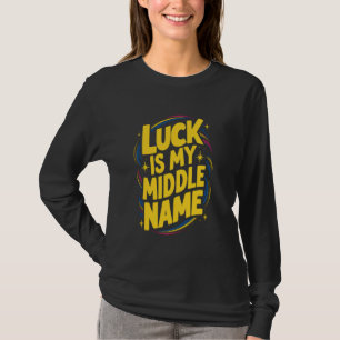 T-shirt La chance est mon deuxième nom Lucky Girl Syndrom