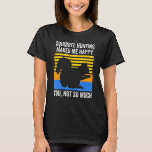 T-shirt La chasse aux écureuils me rend heureux