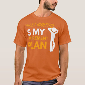 T-shirt La chasse aux fantômes est mon plan de retraite