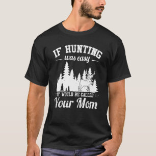 T-shirt La chasse aux hommes n'est pas facile chasseur