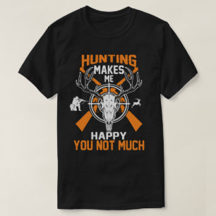 T-shirt La Chasse Me Rend Heureux Que Vous Ne Soyez Pas Be