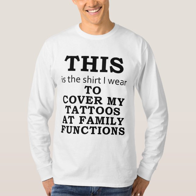 T-shirt La chemise que je porte pour couvrir mes tatouages (Devant)