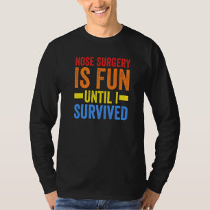 T-shirt La chirurgie du nez est jusqu'à ce que j'aie survé