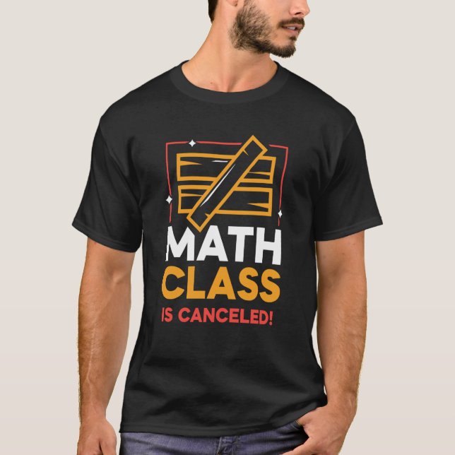 T-shirt La Classe Math Est Annulée Fin Anti Mathématiques  (Devant)