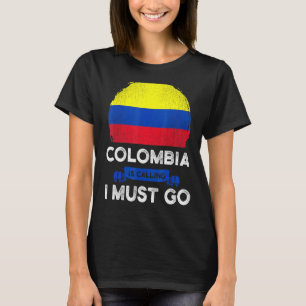 T-shirt La Colombie dit que je dois aller Drapeau des Colo
