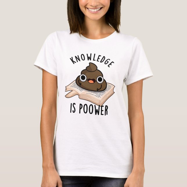 T-shirt La Connaissance Est Puissant Drôle Poop Pun (Devant)