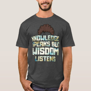 T-shirt La connaissance parle mais la sagesse écoute