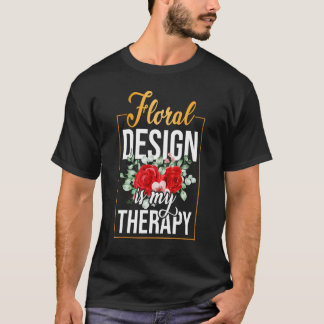 T-shirt La création florale est ma thérapie jardinage fleu
