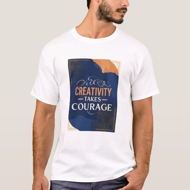 T-shirt La créativité exige du courage (Devant)