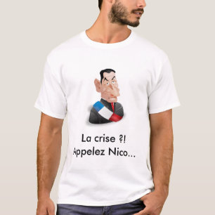 T-shirt La crise ?! Appelez Nicolas Sarkozy