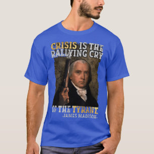 T-shirt La Crise Est Le Plein Ralliement Du Tyran 4 De Ju
