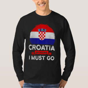 T-shirt La Croatie dit que je dois aller Drapeau croate He