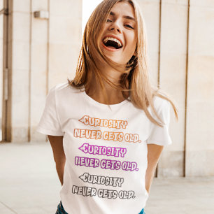 T-shirt La curiosité ne vieillit jamais