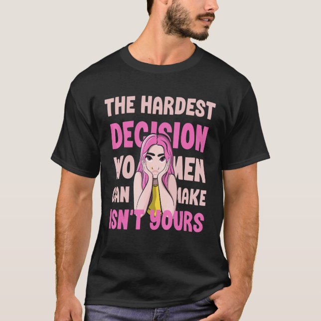 T-shirt La décision la plus difficile que les femmes peuve (Devant)