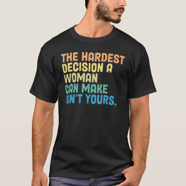 T-shirt La décision la plus difficile qu'une femme puisse  (Devant)