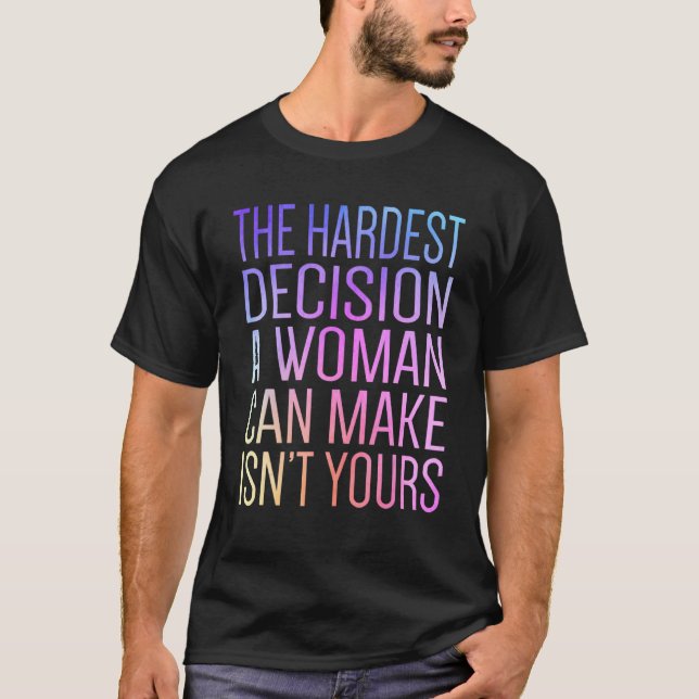 T-shirt La décision la plus difficile qu'une femme puisse  (Devant)