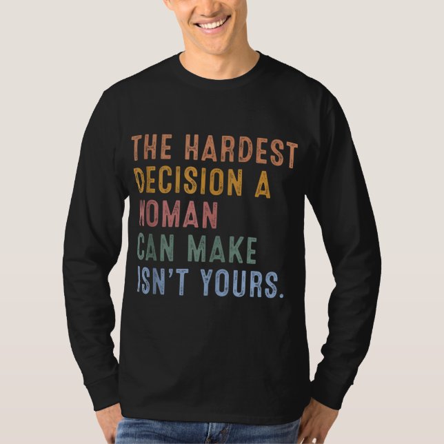 T-shirt La décision la plus difficile qu'une femme puisse  (Devant)