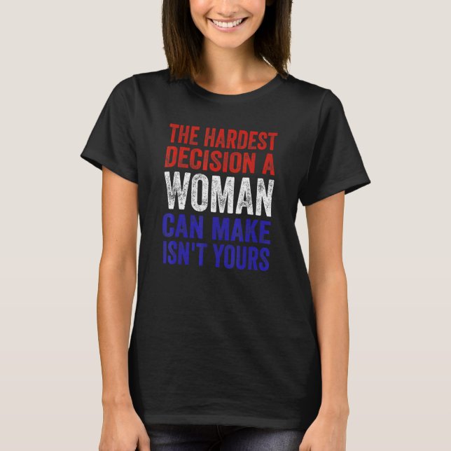 T-shirt La décision la plus difficile qu'une femme puisse  (Devant)