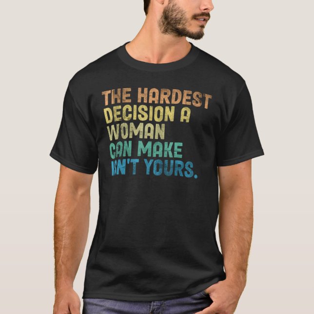 T-shirt La décision la plus difficile qu'une femme puisse  (Devant)