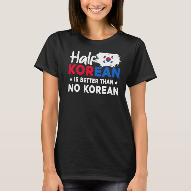 T-shirt La demi-coréenne vaut mieux qu'aucun coréen (Devant)